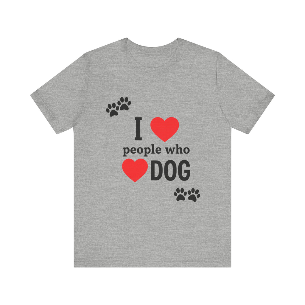 I Love People Who Love Dogs T-Shirt | Cute Paw Print Dog Lover Gift Tee