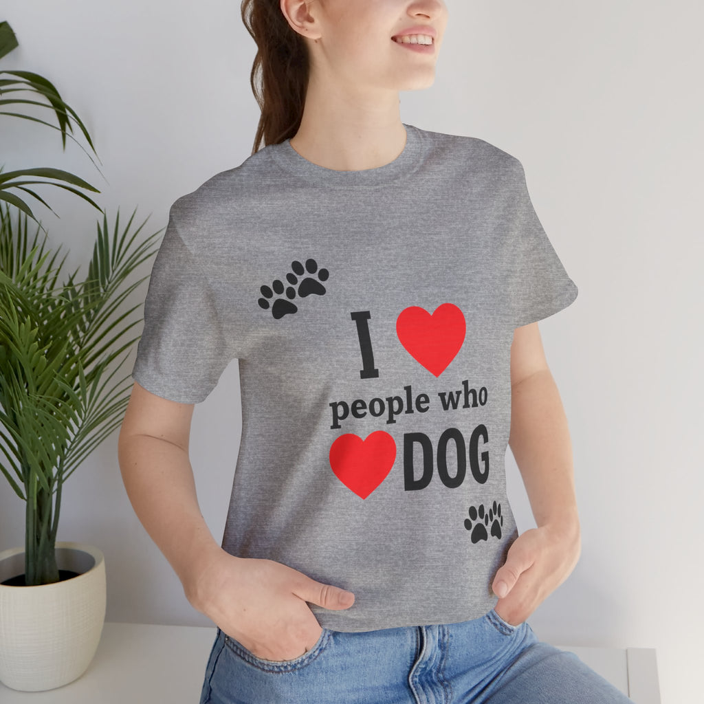 I Love People Who Love Dogs T-Shirt | Cute Paw Print Dog Lover Gift Tee