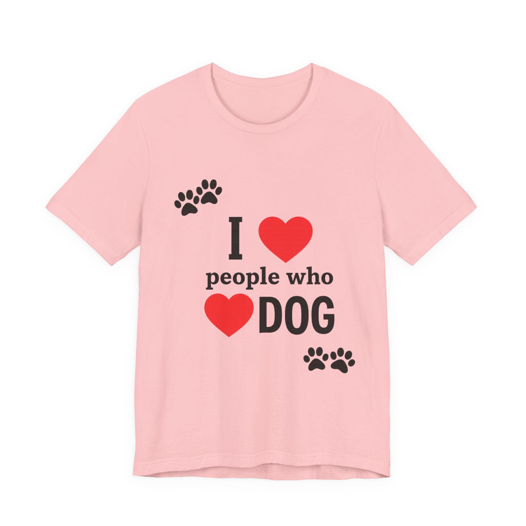 I Love People Who Love Dogs T-Shirt | Cute Paw Print Dog Lover Gift Tee